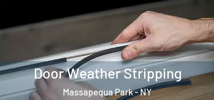 Door Weather Stripping Massapequa Park - NY